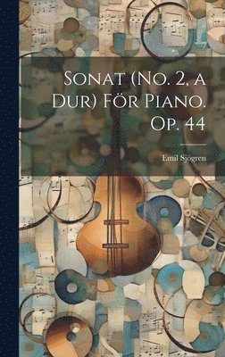 Emil Sjögren - Sonat (No. 2, a Dur) För Piano. Op. 44, Inbunden