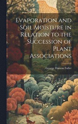 bokomslag Evaporation and Soil Moisture in Relation to the Succession of Plant Associations