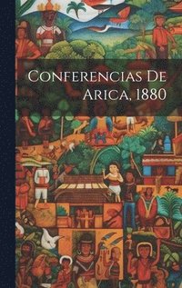 bokomslag Conferencias De Arica, 1880