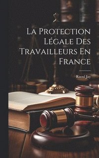 bokomslag La Protection Lgale Des Travailleurs En France