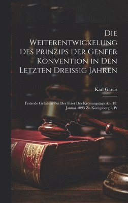 bokomslag Die Weiterentwickelung Des Prinzips Der Genfer Konvention in Den Letzten Dreissig Jahren