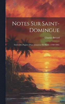 bokomslag Notes Sur Saint-Domingue