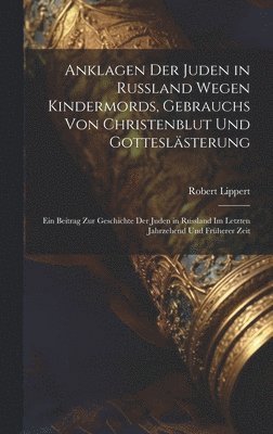 Anklagen Der Juden in Russland Wegen Kindermords, Gebrauchs Von Christenblut Und Gotteslästerung