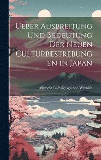 bokomslag Ueber Ausbreitung Und Bedeutung Der Neuen Culturbestrebungen in Japan