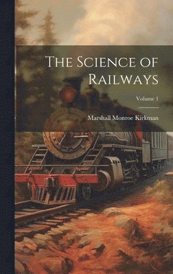 bokomslag The Science of Railways; Volume 1