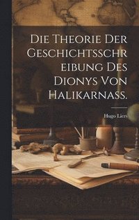 bokomslag Die Theorie der Geschichtsschreibung des Dionys von Halikarnass.