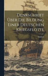 bokomslag Denkschrift ber die Bildung einer Deutschen Kriegsflotte