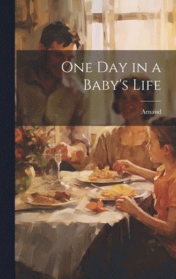 Arnaud - One Day in a Baby's Life, Inbunden