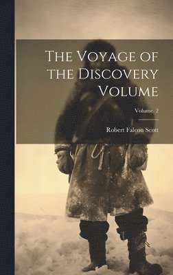 Robert Falcon Scott - Voyage of the Discovery Volume; Volume 2, Inbunden