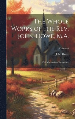 John Howe - Whole Works of the Rev. John Howe, M.A., Inbunden