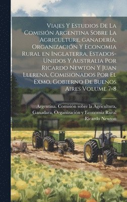 bokomslag Viajes y estudios de la Comisin Argentina sobre la agriculture, ganadera, organizacin y economia rural en Inglaterra, Estados-Unidos y Australia por Ricardo Newton y Juan Llerena, comisionados