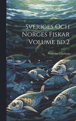 Sveriges och norges fiskar Volume bd.2 1