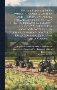 bokomslag Viajes y estudios de la Comisin Argentina sobre la Agricultura, Ganadera, Organizacin y Economia Rural en Inglaterra, Estados-Unidos y Australia por Ricardo Newton y Juan Llerena, comisionados