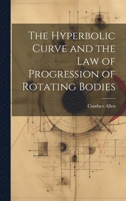 bokomslag The Hyperbolic Curve and the Law of Progression of Rotating Bodies