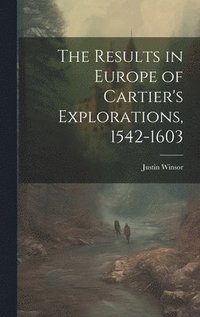bokomslag The Results in Europe of Cartier's Explorations, 1542-1603