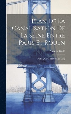 Plan De La Canalisation De La Seine Entre Paris Et Rouen 1