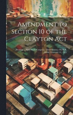 Anonymous - Amendment to Section 10 of the Clayton Act, Inbunden