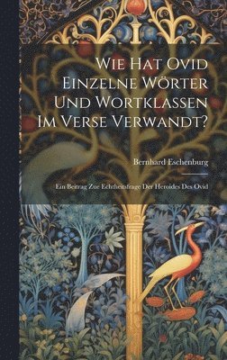 bokomslag Wie Hat Ovid Einzelne Wrter Und Wortklassen Im Verse Verwandt?