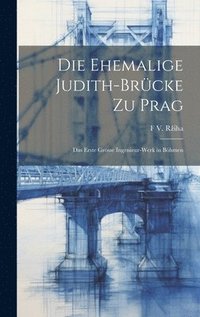 bokomslag Die Ehemalige Judith-Brcke Zu Prag