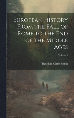 bokomslag European History From the Fall of Rome to the End of the Middle Ages; Volume 2