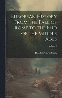 bokomslag European History From the Fall of Rome to the End of the Middle Ages; Volume 1