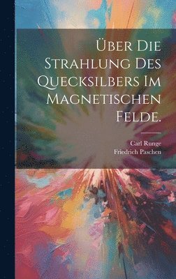 Carl Runge, Friedrich Paschen - Über die Strahlung des Quecksilbers im magnetischen Felde., Inbunden