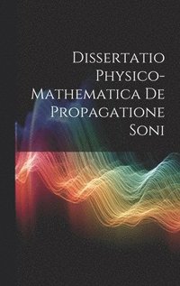 bokomslag Dissertatio Physico-Mathematica De Propagatione Soni