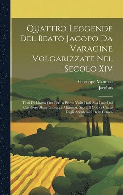 Jacobus, Giuseppe Manuzzi - Quattro Leggende Del Beato Jacopo Da Varagine Volgarizzate Nel Secolo Xiv, Inbunden