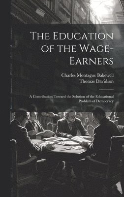 Charles Montague Bakewell, Thomas Davidson - Education of the Wage-Earners, Inbunden
