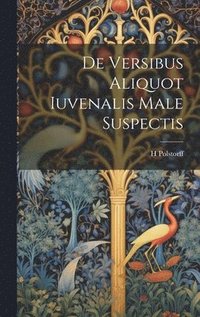 bokomslag De Versibus Aliquot Iuvenalis Male Suspectis