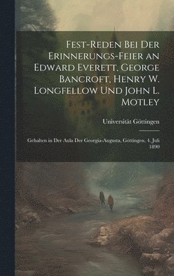 bokomslag Fest-Reden Bei Der Erinnerungs-Feier an Edward Everett, George Bancroft, Henry W. Longfellow Und John L. Motley