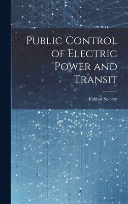 Fabian Society (Great Britain) - Public Control of Electric Power and Transit, Inbunden
