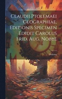 bokomslag Claudii Ptolemaei Geographiae, Editionis Specimen Edidit Carolus Frid. Aug. Nobbe