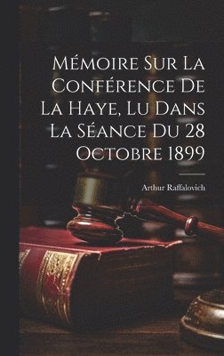 Mémoire Sur La Conférence De La Haye, Lu Dans La Séance Du 28 Octobre 1899