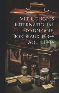 bokomslag Viie Congres International D'otologie, Bordeaux, 1Er-4 Aout, 1904