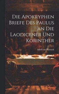 bokomslag Die Apokryphen Briefe Des Paulus an Die Laodicener Und Korinther