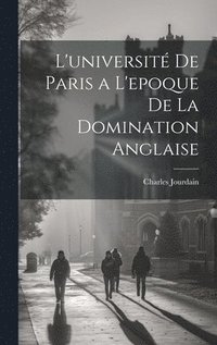 bokomslag L'universit De Paris a L'epoque De La Domination Anglaise