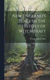 bokomslag New England's Place in the History of Witchcraft