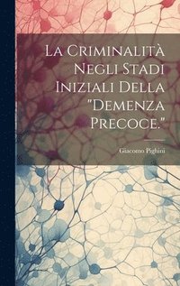 bokomslag La Criminalit Negli Stadi Iniziali Della &quot;demenza Precoce.&quot;