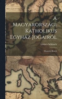 bokomslag A Magyarorszgi Katholikus Egyhz Jogairl