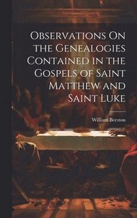 bokomslag Observations On the Genealogies Contained in the Gospels of Saint Matthew and Saint Luke