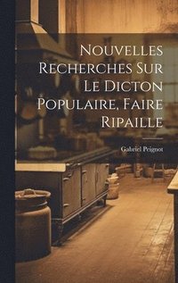 bokomslag Nouvelles Recherches Sur Le Dicton Populaire, Faire Ripaille