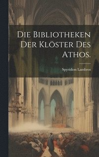 bokomslag Die Bibliotheken der Klster des Athos.