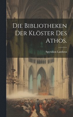 Die Bibliotheken der Klster des Athos. 1