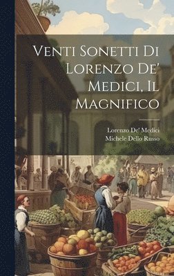 Venti Sonetti Di Lorenzo De' Medici, Il Magnifico 1