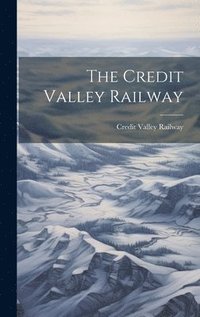 bokomslag The Credit Valley Railway