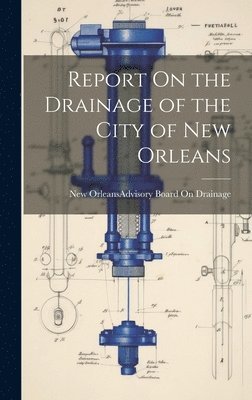 bokomslag Report On the Drainage of the City of New Orleans