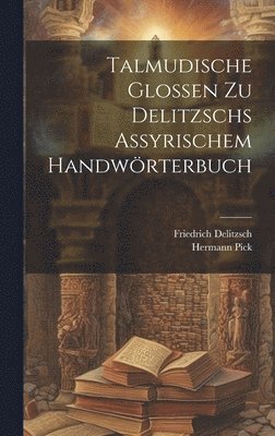 bokomslag Talmudische Glossen Zu Delitzschs Assyrischem Handwrterbuch