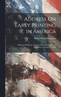 bokomslag Address On Early Printing in America