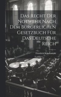 bokomslag Das Recht Der Notwehr Nach Dem Brgerlichen Gesetzbuch Fr Das Deutsche Reich